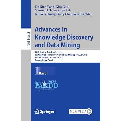 Advances in Knowledge Discovery and Data Mining: 28th Pacific-Asia Conference on Knowledge Discovery and Data Mining, PAKDD 2024, Taipei, Taiwan, May 7&ndash;10, ... Notes in Computer Science Book 14645)