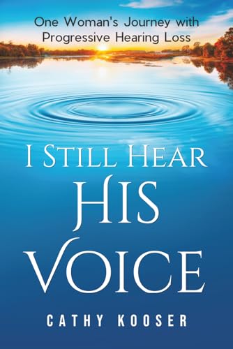 I Still Hear His Voice: One Woman's Journey with Progressive Hearing Loss