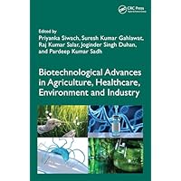 Biotechnological Advances in Agriculture, Healthcare, Environment and Industry