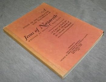 A Study of the Character and Teachings of Jesus of Nazareth: A Course of Study for the Adult Members of the Aaronic Priesthood