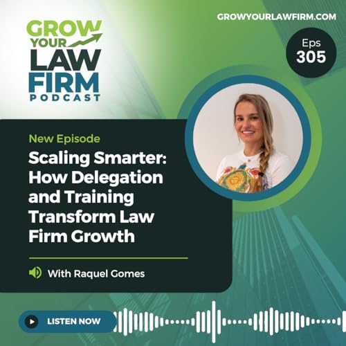 Scaling Smarter: How Delegation and Training Transform Law Firm Growth With Raquel Gomes