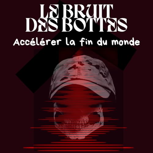 Le bruit des bottes - Acc&eacute;l&eacute;rer la fin du monde cover art