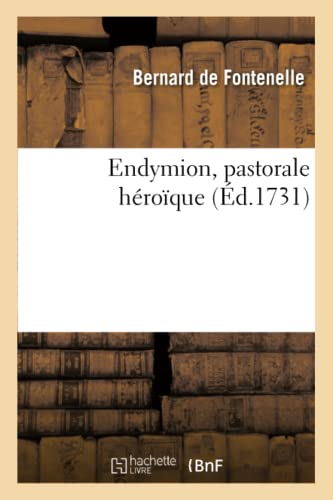 Endymion, pastorale héroïque représentée pour la première fois par l'Académie royale de musique (Litterature) (French Edition)