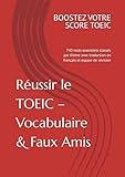  Réussir le TOEIC® – Vocabulaire & Faux Amis: 740 mots essentiels classés par thème avec traduction en français et espace de révision
