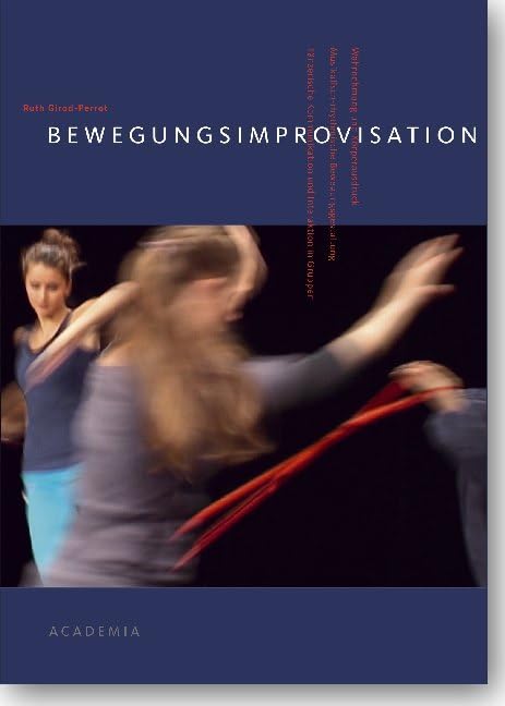 Bewegungsimprovisation: Wahrnehmung und Körperausdruck - Musikalisch-rhythmische Bewegungsgestaltung - Tänzerische Kommunikation und Interaktion in Gruppen (Academia Sport)