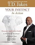 Your INSTINCT in Action: A Personal Application Guide to INSTINCT: The Power to Unleash Your Inborn Drive