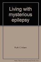 Living with Mysterious Epilepsy: My 48-Year Victory Over Fear, 0682479063 Book Cover