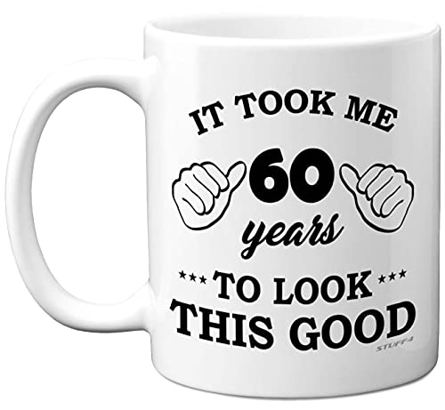 Stuff4 60th Birthday Gifts for Men Women, Birthday Mug for 60 Year Old, It Took Me 60 Years to Look This Good Mug - 11oz Ceramic Dishwasher Safe - his or her Special Day, Made in The UK