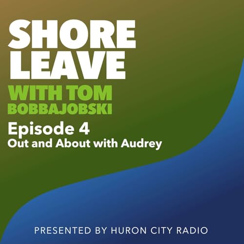 Shore Leave with Tom Bobbajobski. Episode 4 - Out and About with Audrey
