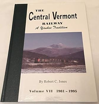Hardcover The Central Vermont Railway (A Yankee Tradition, Volume VII 1981-1995) Book