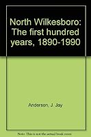 North Wilkesboro: The first hundred years, 1890-1990 0962356808 Book Cover