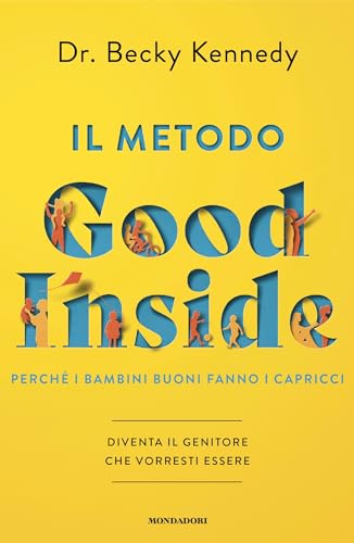 Il metodo Good Inside: Perché i bambini buoni fanno i capricci
