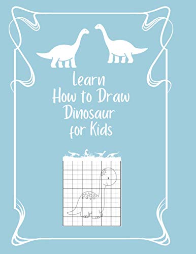 Learn How to Draw Dinosaur for Kids: Easy step-by-step drawings for kids age 5 and up |Fun for boys and girls