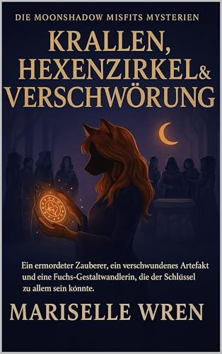 Krallen, Hexenzirkel & Verschwörung: Ein ermordeter Zauberer, ein verschwundenes Artefakt und eine Fuchs-Gestaltwandlerin, die der Schlüssel zu allem sein ... Misfits Mysterien. 2) (German Edition)