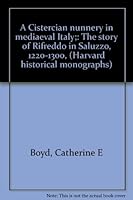 A Cistercian nunnery in mediaeval Italy;: The story of Rifreddo in Saluzzo, 1220-1300, (Harvard historical monographs) B0007ECIRM Book Cover