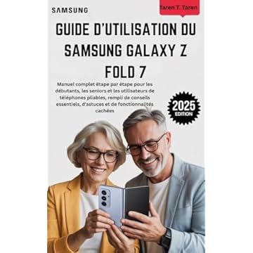 GUIDE D'UTILISATION DU SAMSUNG GALAXY Z FOLD 7: Manuel complet étape par étape pour les débutants, les seniors et les utilisateurs de téléphones pliables, ... essentiels, d'astuces et d (French Edition)