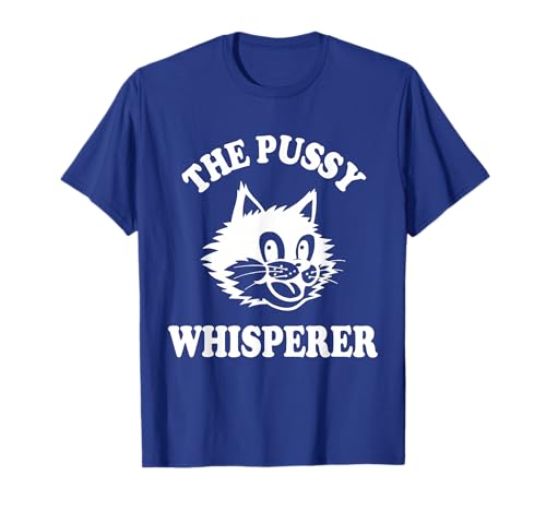The Pussy Whisperer Funny Pussy Cat Lover Men Women T-Shirt