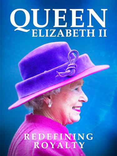 Queen Elizabeth: Redefining Royalty
