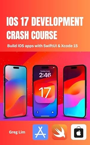 iOS 17 Development Crash Course: Build iOS apps with SwiftUI and Xcode 15