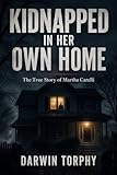 Kidnapped in Her Own Home: The True Story Martha Carelli Story
