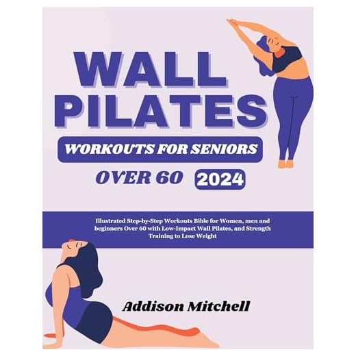 WALL PILATES WORKOUTS for seniors over 60: Illustrated Step-by-Step Workouts Bible for Women, men and beginners Over 60 with Low-Impact Wall Pilates, and ... Training to lose weight (English Edition)