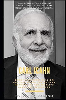 Paperback Carl Icahn : Earn Your First Billion Dollars Using The Proven Methods of The World's Greatest Investors Book