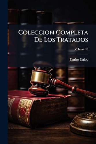 Coleccion Completa De Los Tratados; Volume 10 (Spanish Edition)