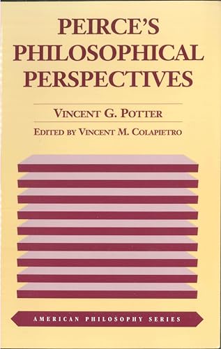 Peirce's Philosophical Perspectives (American Philosophy) by Vincent G. Potter