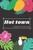Hot Town Summer in the City : Funny Notebook, Motivational Notebook, Journal, Diary (110 Pages, Blank, 6 X 9) 1671489837 Book Cover