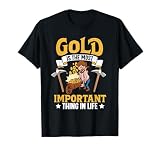Gold Digging Gold Mining Gold Panning Gold Mine T-Shirt