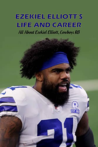Ezekiel Elliott’s Life and Career: All About Ezekiel Elliott, Cowboys RB: Ezekiel Elliott, Cowboys RB
