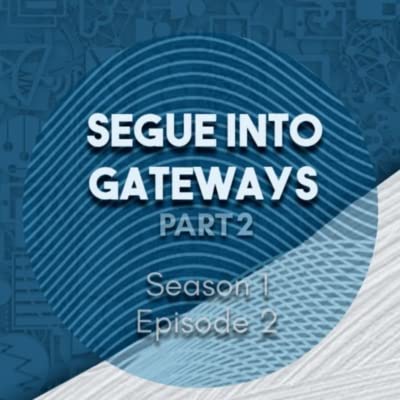 Segue into Gateways: Part 2