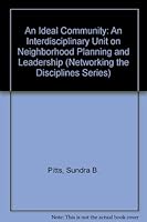 An Ideal Community: An Interdisciplinary Unit on Neighborhood Planning and Leadership (Networking the Disciplines Series) 0825125375 Book Cover
