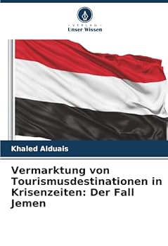 Vermarktung von Tourismusdestinationen in Krisenzeiten: Der Fall Jemen (German Edition)