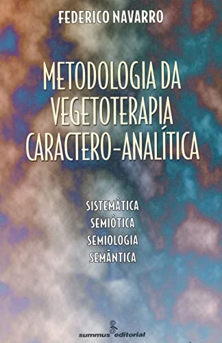 Metodologia da vegetoterapia caractero-analítica: sistemática, semiótica, semiologia, semântica