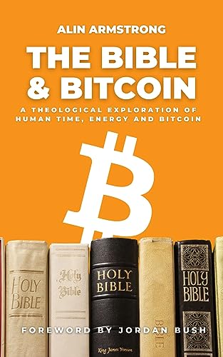 The Bible and Bitcoin: A Theological Exploration of Human Time, Energy and Bitcoin
