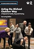 Acting the Michael Chekhov Way (The Michael Chekhov Playbook Series)