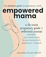Empowered Mama: A 52-Week Pregnancy Guide + Reflection Journal to Prepare Your Mind & Body For Your Bump, Birth, Postpartum + Beyond 1990352731 Book Cover