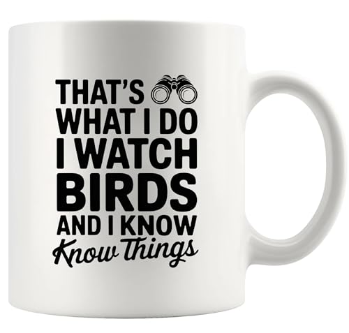 That's What I Do I Watch Birds And I Know Things Bird Lover Gifts For Women Men Ornithologists Watchers Watching Mug For Girlfriend Boyfriend Mom Dad Sister Friend Nature Lover Ceramic Mug 11 oz White