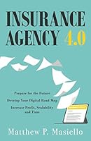 Insurance Agency 4.0 : Prepare for the Future; Develop Your Digital Road Map; Increase Profit, Scalability, and Time 1647465214 Book Cover