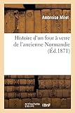  Histoire d\'un four à verre de l\'ancienne Normandie