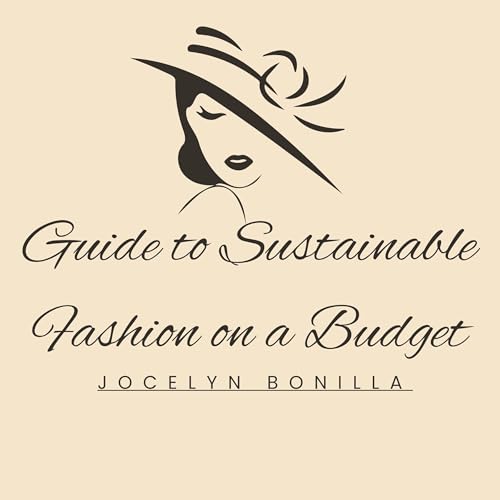 Guide to Sustainable Fashion on a Budget by Jocelyn Bonilla episode artwork