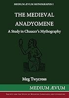 The Medieval Anadyomene: A Study in Chaucer's Mythography 0907570372 Book Cover
