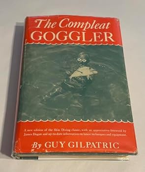 The Compleat Goggler:  Being the First and Only Exhaustive Treatise on the Art of Goggle Fishing