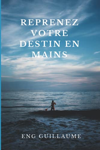 REPRENEZ VOTRE DESTIN EN MAINS (French Edition)