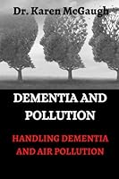 Dementia and Pollution: Handling Dementia and Air Pollution B0BKS91VYD Book Cover
