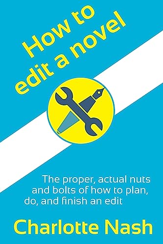 How to edit a novel: The proper, actual nuts-and-bolts of how to plan, do, and finish an edit