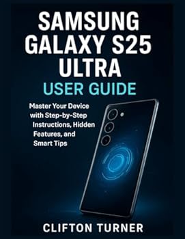Paperback Samsung Galaxy S25 Ultra User guide: Master Your Device with Step-by-Step Instructions, Hidden Features, and Smart Tips Book