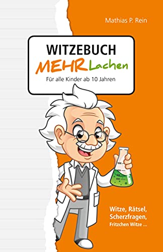Witzebuch MEHR LACHEN - Für alle Kinder ab 10 Jahren: Witze, Rätsel, Scherzfragen, Fritzchen Witze... (German Edition)