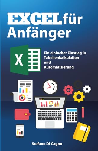 Excel für Anfänger: Ein einfacher Einstieg in Tabellenkalkulation und Automatisierung